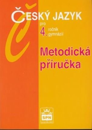 Český jazyk pro 4.r.gymnázií Metodická příručka