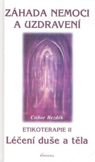 Záhada nemoci a uzdravení - Léčení duše a těla