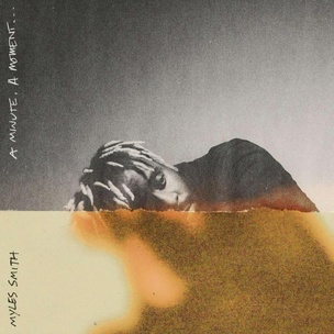 Myles Smith:  A Minute, A Moment...