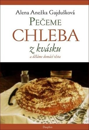 Pečeme chleba z kvásku a děláme domácí těsta
