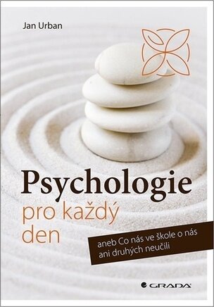 Psychologie pro každý den aneb Co nás ve škole o nás ani druhých neučili