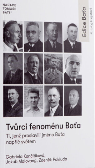 Tvůrci fenoménu Baťa - Ti, jenž proslavili jméno Baťa napříč světem