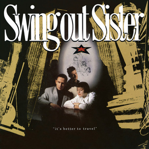 Swing Out Sister:  It’s Better to Travel (expanded edition)