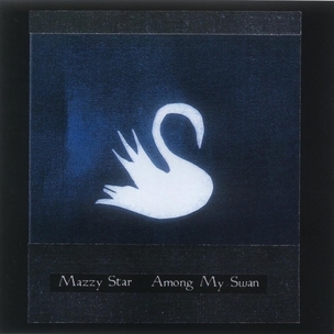 Mazzy Star: Among My Swan