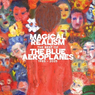 Blue Aeroplanes: Magical Realism: The Best Of The Blue Aeroplanes 1985-2025