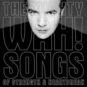 Pete Wylie & the Mighty Wah!:  Songs of Strength & Heartbreak