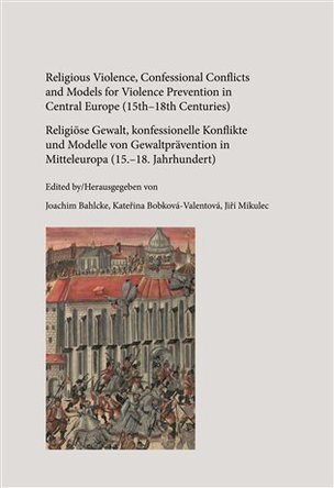 Religious Violence, Confessional Conflicts and Models for Violence Prevention in Central Europe (15th-18th Centuries)
