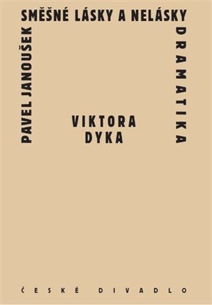 Směšné lásky a nelásky dramatika Viktora Dyka