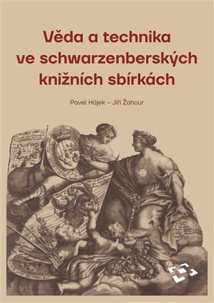 Věda a technika ve schwarzenberských knižních sbírkách (Hájek Pavel, Jiří Žahour