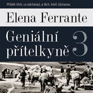 Geniální přítelkyně 3 - Příběh těch, co odcházejí, a těch, kteří zůstanou