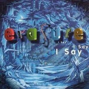 Erasure:  I Say I Say I Say