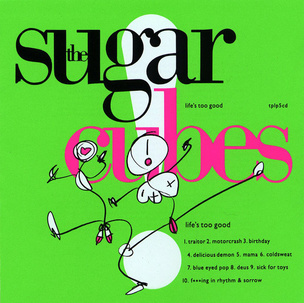 The Sugarcubes: Life´s Too Good