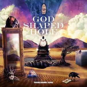 Those Damn Crows:  God Shaped Hole