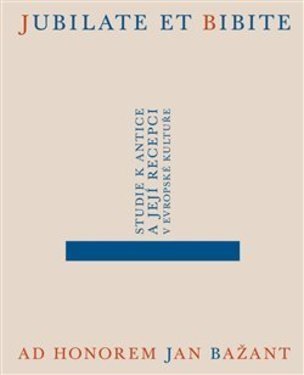 Jubilate et bibite. Studie k antice a její recepci v evropské kultuře. Ad honorem Jan Bažant