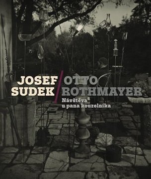 Josef Sudek-Otto Rothmayer: Návštěva u pana kouzelníka (Jan Mlčoch, Josef Sudek, Jan Mergl, Otto Rothmayer