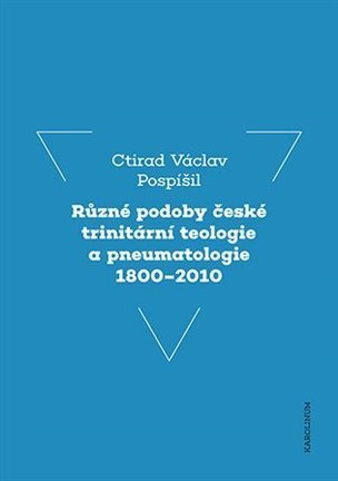 Různé podoby české trinitární teologie a pneumatologie 1800-2010