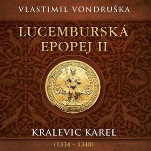Lucemburská epopej II - Kralevic Karel (1334-1347)