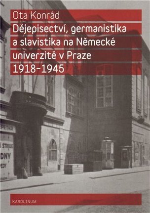 Dějepisectví, germanistika a slavistika na německé univerzitě v Praze 1918 - 1945