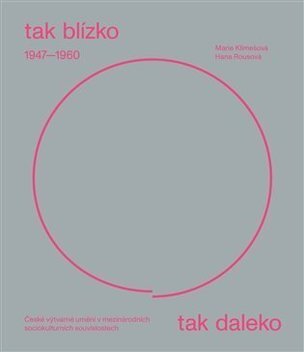 Tak blízko, tak daleko. České umění 1947-1960