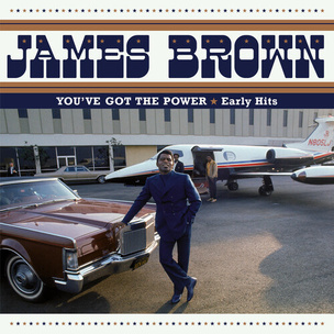 James Brown: You’ve Got the Power - Early Hits