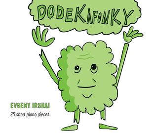 Evgeny Irshai: Dodekafonky (Jordana Palovičová/Evgeny Irshai/Ladislav Fanzowitz)