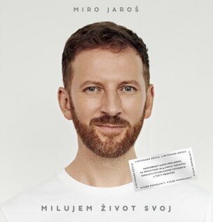 Miro Jaroš: Milujem svoj život