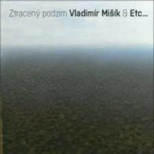 MIŠÍK VLADIMÍR & ETC...  ZTRACENÝ PODZIM