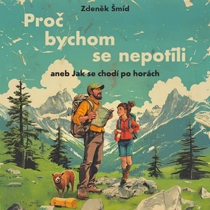 Zdeněk Šmíd:  Proč bychom se nepotili aneb jak se chodí po horách