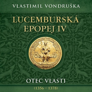 Vladimír Vondruška:  Lucemburská epopej IV. Otec vlasti (1356-1378) (čte Vladimír Táborský) (MP3-CD)
