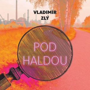Vladimír Zlý:  Pod haldou (čte Hašek Gustav) - MP3-CD
