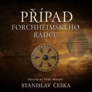 Stanislav Češka:  Případ forchheimského rádce: Zločiny na Velké Moravě (čte David Kaloč) - MP3-CD