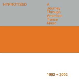 Hypnotised:  a Journey Through American Trance Music (1992 - 2002)