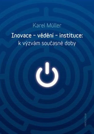 Inovace - vědění - instituce: k výzvám současné doby