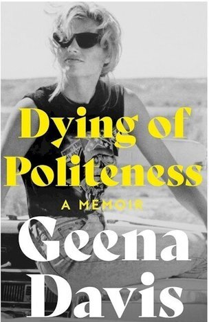 Dying of Politeness: A Memoir (Geena Davis