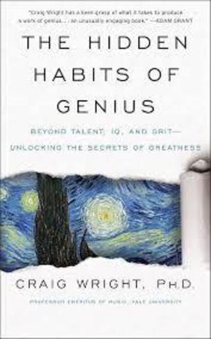 The Hidden Habits of Genius : Beyond Talent, IQ, and Grit-Unlocking the Secrets of Greatness
