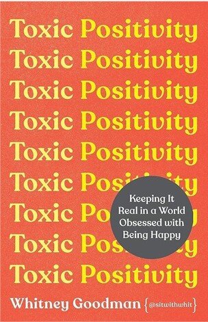 Toxic Positivity : Keeping It Real in a World Obsessed with Being Happy