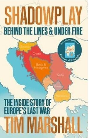 Shadowplay: Behind the Lines and Under Fire : The Inside Story of Europe´s Last War