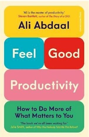 Feel-Good Productivity: How to Do More of What Matters to You