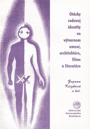 Otázky rodovej identity vo výtvarnom umení, architektúre, filme a literatúre (Zuzana Kiczková