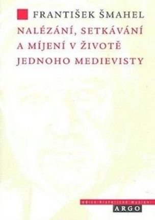 Nalézání, setkávání a míjení v životě jednoho medievisty