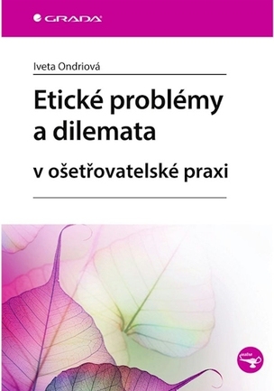 Etické problémy a dilemata v ošetřovatelské praxi