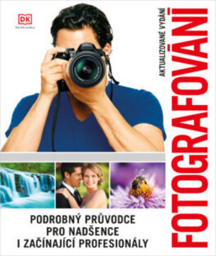 Fotografování - Podrobný průvodce pro nadšence i y
