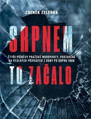 Srpnem to začalo - Čtyři příběhy pražské mordparty, postavené na reálných případech z doby po srpnu 1968