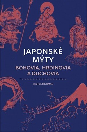 Japonské mýty: Bohovia, hrdinovia a duchovia
