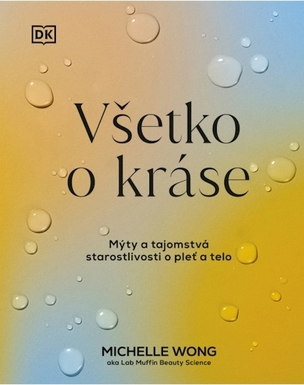 Všetko o kráse: Mýty a tajomstvá starostlivosti o pleť a telo