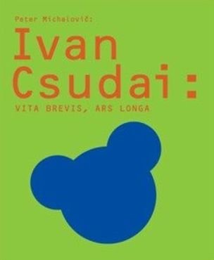 Ivan Csudai: VITA BREVIS ARS LONGA