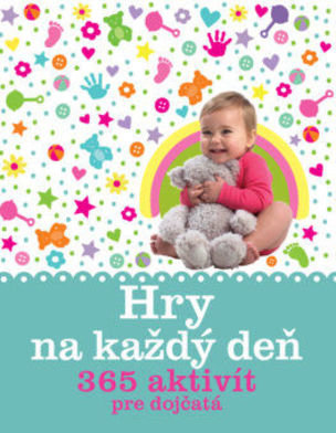 Hry na každý deň 365 aktivít pre dojčatá