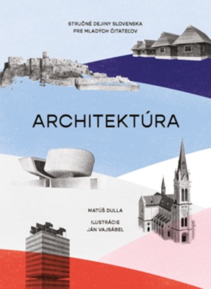 Architektúra. Stručné dejiny Slovenska pre mladých