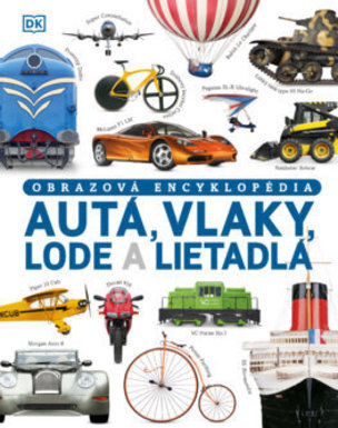 Autá, vlaky, lode a lietadlá. Obrazová encyklopéda