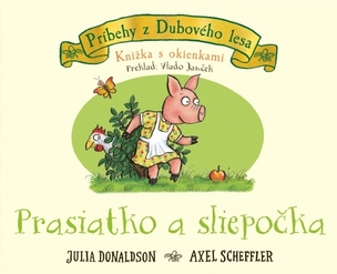 Prasiatko a sliepočka - knižka s okienkami (Donaldson Julia, Axel Scheffler